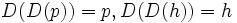 D(D(p))=p,D(D(h))=h\, 
