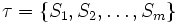 \tau= \{S_1,S_2, \dots ,S_m\}\, 