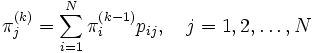 
  \pi_j^{(k)} = \sum_{i=1}^N \pi_i^{(k-1)} p_{ij}, \quad
  j=1, 2, \ldots,N
