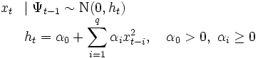 \begin{array}{lll}
x_t & \mid \Psi_{t-1} \sim \mbox{N}(0,h_t) \\
    & h_t = \alpha_0 + \displaystyle \sum_{i=1}^{q}
   \alpha_i x^2_{t-i},\quad
   \alpha_0 > 0,\ \alpha_i\ge 0
\end{array}\, 