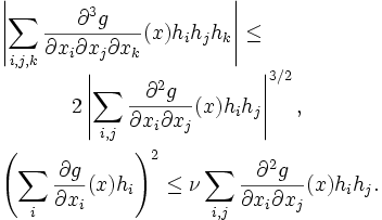 
\begin{array}{l}
 \displaystyle{\left|\sum_{i,j,k}\frac{\partial^3 g}{\partial x_i\partial x_j\partial x_k}(x)
 h_i h_j h_k \right| \leq } \\
\ \ \ \ \ \ \ \ \ \ \displaystyle{2 \left|\sum_{i,j}\frac{\partial^2 g}{\partial x_i\partial x_j}(x)
 h_i h_j \right|^{3/2},} \\[1.4em]
 \displaystyle{\left(
   \sum_{i} \frac{\partial g}{\partial x_i}(x) h_i
 \right)^2
  \leq \nu \sum_{i,j}\frac{\partial^2 g}{\partial x_i\partial x_j}(x)h_ih_j.}
\end{array}
\,
