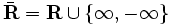 \bar{\mathbf{R}}=\mathbf{R}\cup \{ \infty , -\infty\}