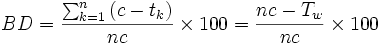 
BD = \frac{\sum_{k = 1}^n {(c - t_k)}}{nc} \times 100 = \frac{nc -
T_w}{nc} \times 100
\, 