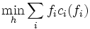 \min_{h} \sum_i f_ic_i(f_i) \, 