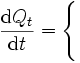  \frac{\mbox{d} Q_t}{\mbox{d} t} = \Biggl\{ \Biggr. \, \, 
