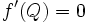 f'(Q)=0\, 