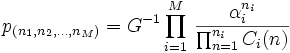 
p_{(n_1, n_2, \ldots, n_M)}=G^{-1}  \prod_{i=1}^M
\, \frac{\alpha_i^{n_i}}{\prod_{n=1}^{n_i} C_i(n)} 
      