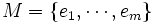 M=\{ e_1, \cdots,  e_m\}\,
