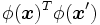 \phi(\boldsymbol{x})^{T}\phi(\boldsymbol{x}')\, 