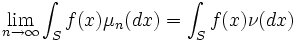 \lim_{n \to \infty} \int_{S} f(x) \mu_{n}(dx) = \int_{S} f(x) \nu(dx)