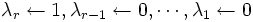 \lambda_r\gets 1, \lambda_{r-1}\gets 0,\cdots, \lambda_1\gets 0