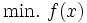 \mbox{min.}\ f(x)\,
