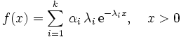 
  f(x) = \sum_{i=1}^k \, \alpha_i \, \lambda_i \, \mbox{e}^{-\lambda_i x}, \quad  
  x > 0
\,