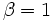 \beta = 1\,
