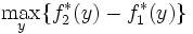 \max_{y}\{f_{2}^{*}(y)-f_{1}^{*}(y)\}