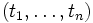 (t_1, \ldots , t_n) \,