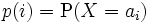 p(i)=\mathrm{P}(X=a_i)\,