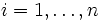 i=1, \dots, n \,