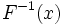 F^{-1}(x)\, 