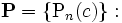 {\mathbf P} = \{\mbox{P}_{n}(c)\}:\, 