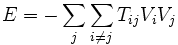E = -\sum_j \sum_{i \neq j} T_{ij} V_i V_j \,