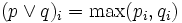 (p \vee q)_{i} = \max(p_{i}, q_{i}) \,