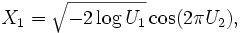 
X_1=\sqrt{-2\log U_1}\cos(2\pi U_2),
\, 