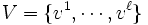 V=\{v^1,\cdots,v^\ell\}\, 