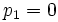 p_{1}=0\, 