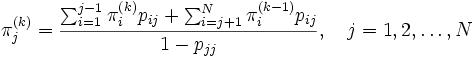 
  \pi_j^{(k)} = \frac{ \sum_{i=1}^{j-1} \pi_i^{(k)} p_{ij}
              + \sum_{i=j+1}^{N} \pi_i^{(k-1)} p_{ij} }{1-p_{jj}},
  \quad j=1, 2, \ldots,N
