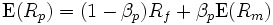 \mbox{E}(R_p)=(1-\beta_p)R_f +\beta_p \mbox{E}(R_m)\,