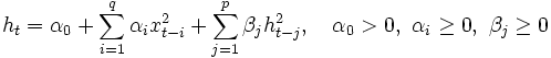 
 h_t = \alpha_0 + \sum_{i=1}^q \alpha_ix_{t-i}^2
 + \sum_{j=1}^p \beta_jh_{t-j}^2,
 \quad \alpha_0>0,\ \alpha_i\ge 0,\ \beta_j\ge 0
\, 