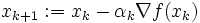 x_{k+1} := x_k - \alpha_k\nabla f(x_k) \,