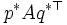 p^*Aq^{*\top}\, 