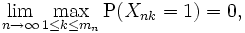 \displaystyle{\lim_{n\to\infty} \max_{1\le k \le m_n} \mathrm{P}(X_{nk}=1) = 0,}\,