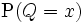 \mbox{P}(Q=x) \,