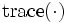 \mbox{trace}(\cdot)
