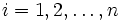  i=1,2,\ldots ,n \, 