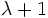 \lambda+1\, 