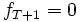 f_{T+1}=0 \, 