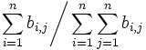 
\displaystyle \left. \sum_{i=1}^{n}b_{i,j} \right/ 
\displaystyle \sum_{i=1}^{n}\sum_{j=1}^{n}b_{i,j}
\,