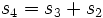 s_4=s_3+s_2\, 