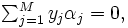 \textstyle \sum_{j=1}^{M} y_{j} \alpha_{j}= 0,