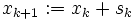 x_{k+1} :=x_k+s_k\,