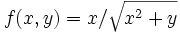 f(x,y)=x/\sqrt{x^2+y}