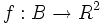 f:B\rightarrow R^{2} \,