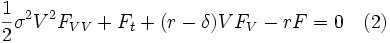 \frac{1}{2} \sigma^2 V^2 F_{VV} + F_t + (r- \delta)V F_V - r F = 0  \  \  \   (2) \,