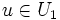 u\in U_{1}\, 