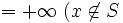 \ = + \infty \ (x \not\in S\, 
