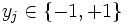 y_{j} \in \{-1,+1\}\, 